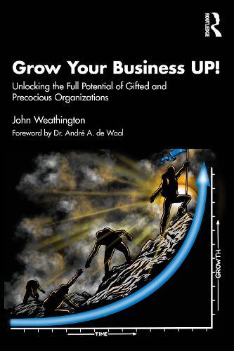 Grow Your Business UP!: Unlocking the Full Potential of Gifted and Precocious Organizations