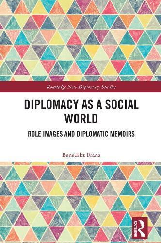 Diplomacy as a Social World: Role Images and Diplomatic Memoirs