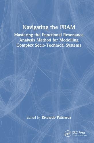 Navigating the FRAM: Mastering the Functional Resonance Analysis Method for Modelling Complex Socio-Technical Systems