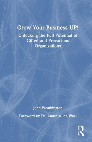 Grow Your Business UP!: Unlocking the Full Potential of Gifted and Precocious Organizations