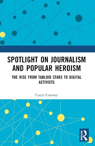 Spotlight on Journalism and Popular Heroism: The Rise from Tabloid Stars to Digital Activists