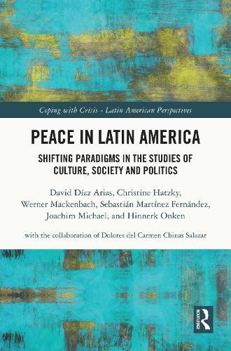 Peace in Latin America: Shifting Paradigms in the Studies of Culture, Society and Politics
