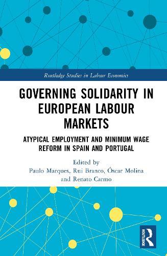 Governing Solidarity in European Labour Markets: Atypical Employment and Minimum Wage Reform in Spain and Portugal