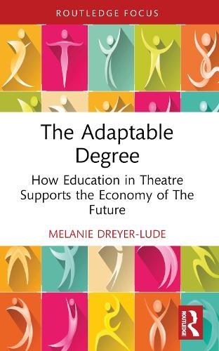 The Adaptable Degree: How Education in Theatre Supports the Economy of The Future