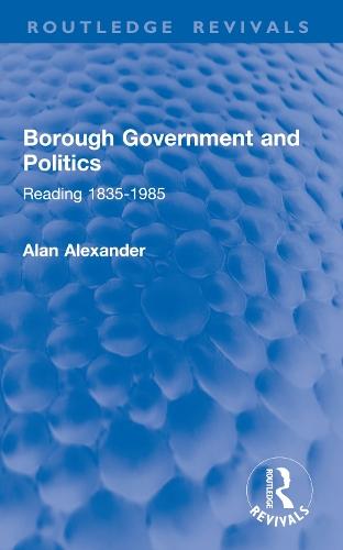 Borough Government and Politics: Reading 1835-1985