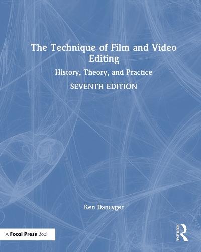The Technique of Film and Video Editing: History, Theory, and Practice