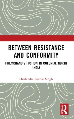 Between Resistance and Conformity: Premchand’s Fiction in Colonial North India