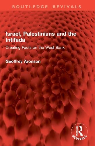 Israel, Palestinians and the Intifada: Creating Facts on the West Bank