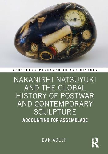 Nakanishi Natsuyuki and the Global History of Postwar and Contemporary Sculpture: Accounting for Assemblage