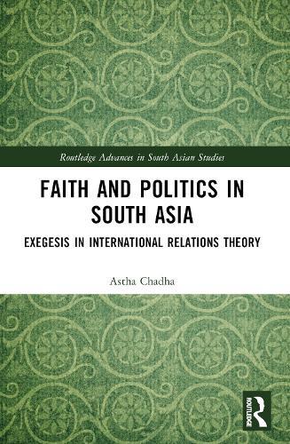 Faith and Politics in South Asia: Exegesis in International Relations