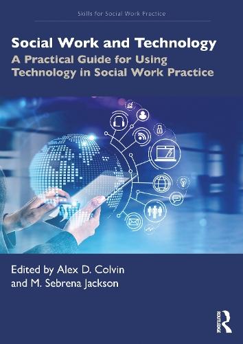 Social Work and Technology: A Practical Guide for Using Technology in Social Work Practice
