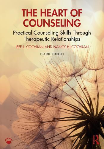 The Heart of Counseling: Practical Counseling Skills Through Therapeutic Relationships