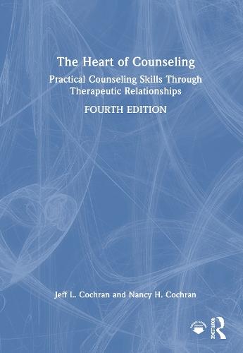 The Heart of Counseling: Practical Counseling Skills Through Therapeutic Relationships