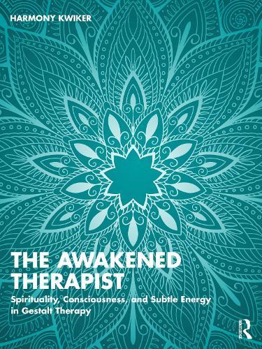 The Awakened Therapist: Spirituality, Consciousness, and Subtle Energy in Gestalt Therapy