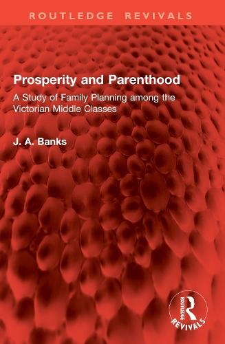 Prosperity and Parenthood: A Study of Family Planning among the Victorian Middle Classes