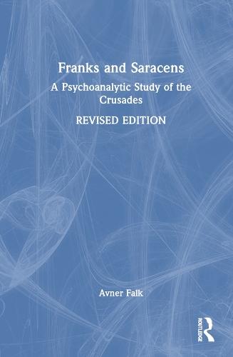 Franks and Saracens: A Psychoanalytic Study of the Crusades