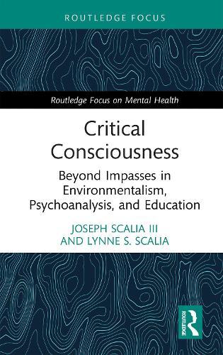 Critical Consciousness: Beyond Impasses in Environmentalism, Psychoanalysis, and Education