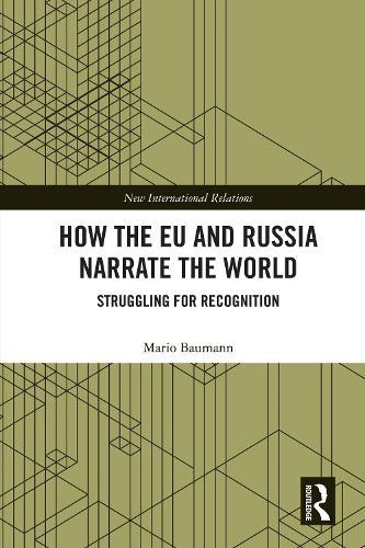 How the EU and Russia Narrate the World: Struggling for Recognition