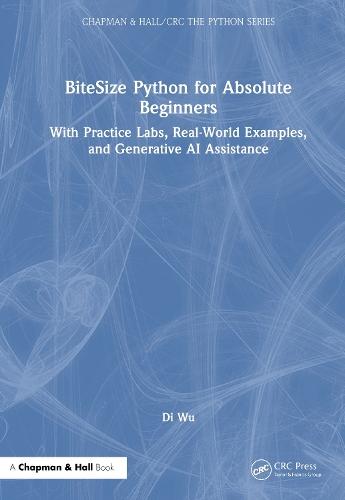 BiteSize Python for Absolute Beginners: With Practice Labs, Real-World Examples, and Generative AI Assistance