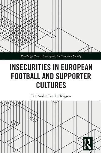 Insecurities in European Football and Supporter Cultures