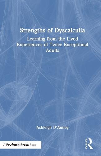 Strengths of Dyscalculia: Learning from the Lived Experiences of Twice Exceptional Adults