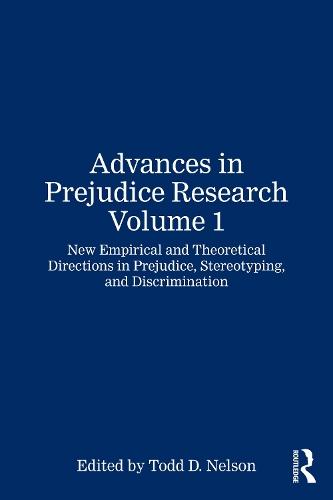 Advances in Prejudice Research Volume 1: New Empirical and Theoretical Directions in Prejudice, Stereotyping, and Discrimination