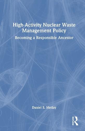 High-Activity Nuclear Waste Management Policy: Becoming a Responsible Ancestor