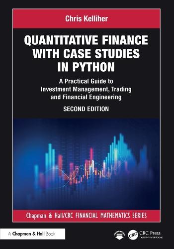 Quantitative Finance with Case Studies in Python: A Practical Guide to Investment Management, Trading and Financial Engineering