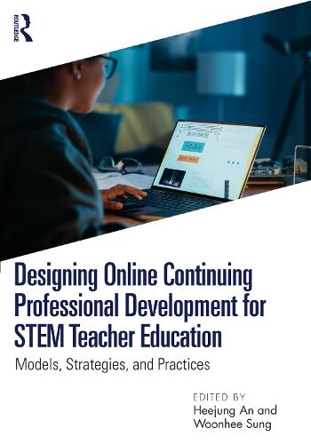 Designing Online Continuing Professional Development for STEM Teacher Education: Models, Strategies, and Practices