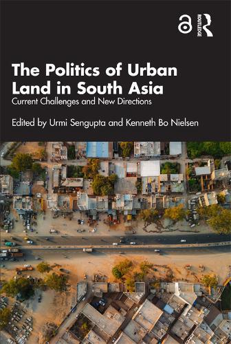 The Politics of Urban Land in South Asia: Current Challenges and New Directions