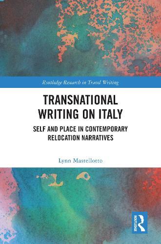Transnational Writing on Italy: Self and Place in Contemporary Relocation Narratives