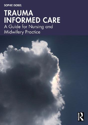 Trauma Informed Care: A Guide for Nursing and Midwifery Practice