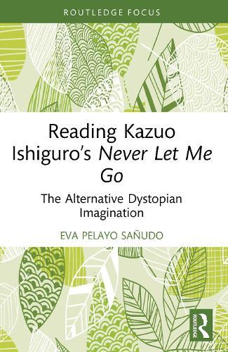 Reading Kazuo Ishiguro’s Never Let Me Go: The Alternative Dystopian Imagination