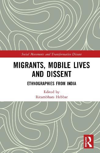 Migrants, Mobile Lives and Dissent: Ethnographies from India