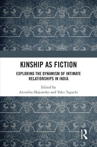 Kinship as Fiction: Exploring the Dynamism of Intimate Relationships in India