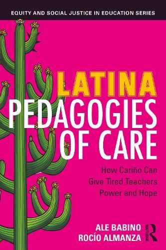 Latina Pedagogies of Care: How Cariño Can Give Tired Teachers Power and Hope
