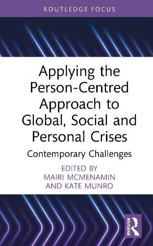Applying the Person-Centred Approach to Global, Social and Personal Crises: Contemporary Challenges