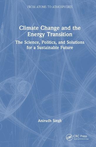 Climate Change and the Energy Transition: The Science, Politics, and Solutions for a Sustainable Future