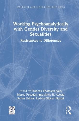 Working Psychoanalytically with Gender Diversity and Sexualities: Resistances to Differences