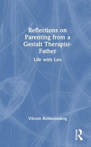 Reflections on Parenting from a Gestalt Therapist-Father: Life with Leo