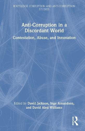 Anti-Corruption in a Discordant World: Contestation, Abuse, and Innovation