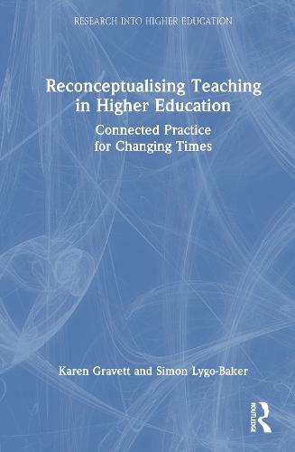 Reconceptualising Teaching in Higher Education: Connected Practice for Changing Times