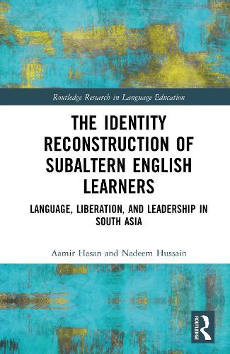 The Identity Reconstruction of Subaltern English Learners: Language, Liberation, and Leadership in South Asia