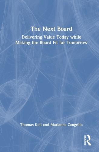 The Next Board: Delivering Value Today while Making the Board Fit for Tomorrow