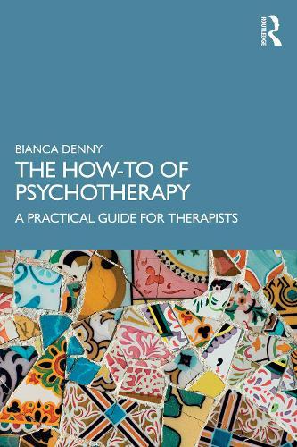 The How-To of Psychotherapy: A Practical Guide for Therapists