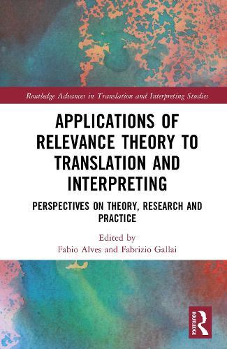 Applications of Relevance Theory to Translation and Interpreting: Perspectives on Theory, Research and Practice