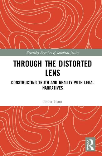 Through the Distorted Lens: Constructing Truth and Reality with Legal Narratives