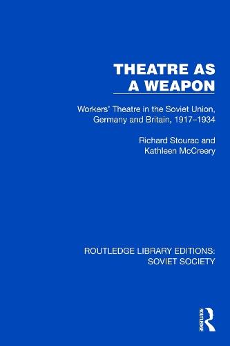 Theatre as a Weapon: Workers' Theatre in the Soviet Union, Germany and Britain, 1917–1934