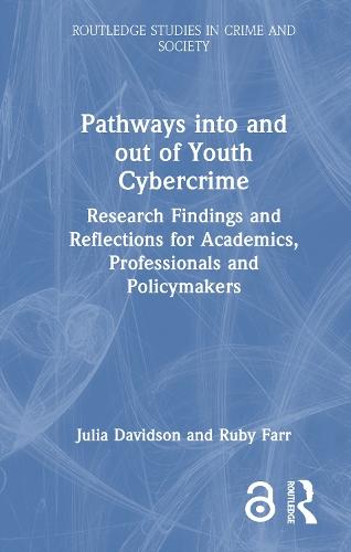 Pathways into and out of Youth Cybercrime: Research Findings and Reflections for Academics, Professionals and Policymakers