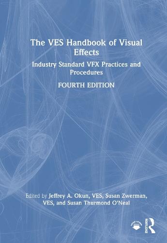 The VES Handbook of Visual Effects: Industry Standard VFX Practices and Procedures